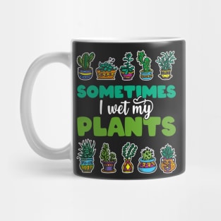 Sometimes I Wet My Plants - Gift for Gardeners print Mug